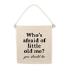 Who's Afraid of Little Old Me Hang Sign