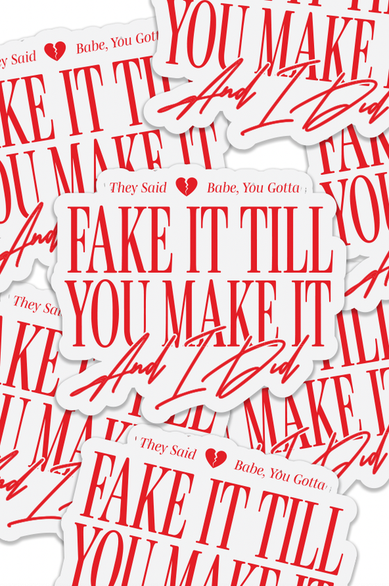 Fake It Till You Make It Sticker